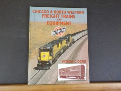 Chicago & North Western Freight Trains and Equipment Patrick C Dorin Hardcover