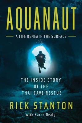Aquanaut : The Inside Story of the Thai Cave Rescue: a Life Benea