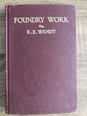 Foundry Work by R. E. Wendt 1942 Clothbound, 4th Printing Clean Copy, Rare Find