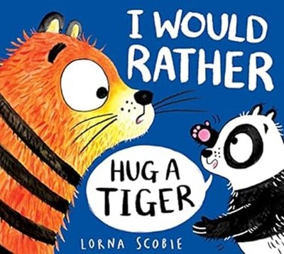 I Would Rather Hug A Tiger PB Paperback Lorna Scobie