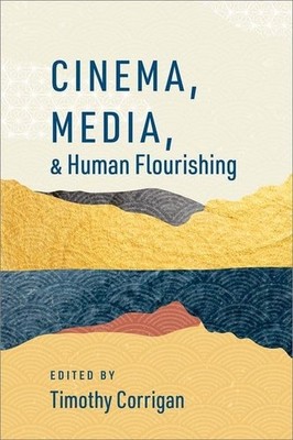 Cinema, Media, and Human Flourishing (The Humanities and Human F