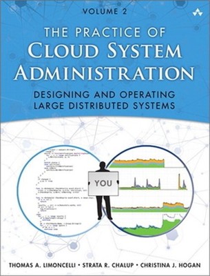 The Practice of Cloud System Administration: Devops and Sre Practices for Web Se