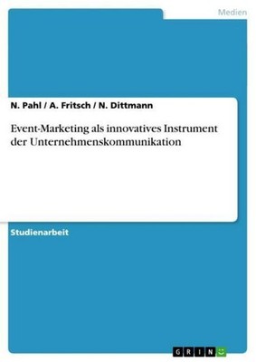 Event-Marketing als innovatives Instrument der Unternehmenskommunikation N. Pahl
