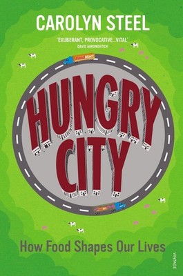 Hungry City: How Food Shapes Our Lives by Carolyn Steel (English) Paperback Book