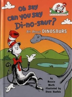 Oh Say Can You Say Di-no-saur?: All about dinosaurs (The Cat in the Hats Learnin