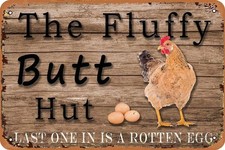 Funny Chicken Coop The Fluffy Butt Hut Last One in is A Rotten Tin Metal Signs