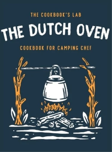 The Cookbook's Lab Dutch Oven Cookbook for Camping Chef (Hardback)