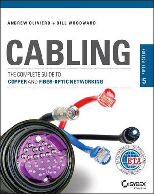 Cabling: The Complete Guide to Copper and Fiber-Optic Networking by Bill Woodwar