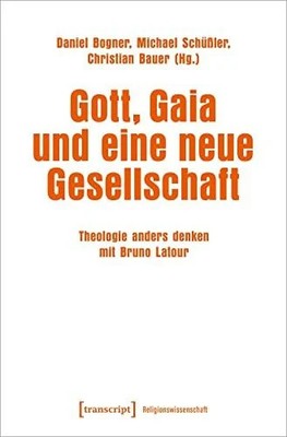 Gott, Gaia und eine neue Gesellschaft: Theologie anders Buch transcript Verlag