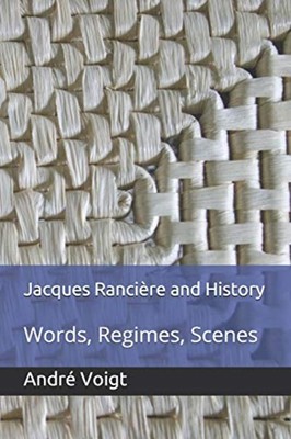 Jacques Ranciere and History: Words, Regimes, Scenes -  NEW Andre Fabiano V 2020