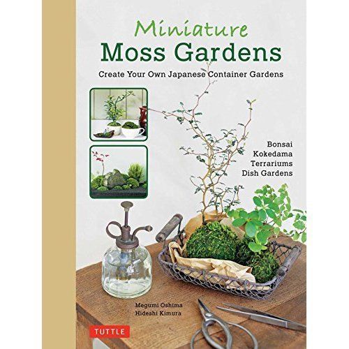 Miniature Moss Gardens: Create Your Own Japanese Container Gardens (Bonsai,...
