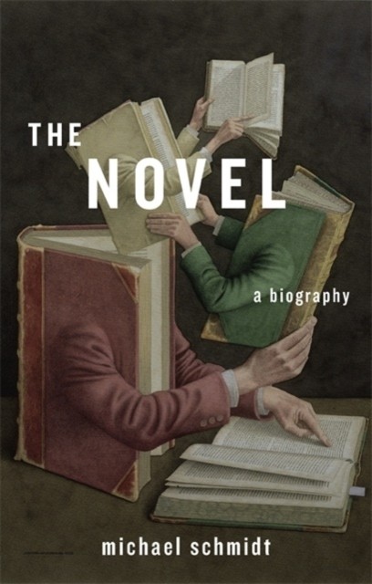 The Novel A Biography by Michael Schmidt (Hardback Book)