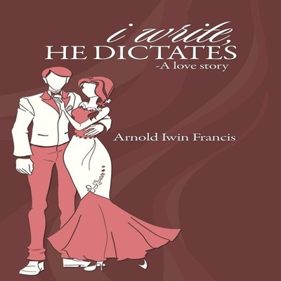 I Write He Dictates-A Love Story Arnold Iwin Francis Paperback Au