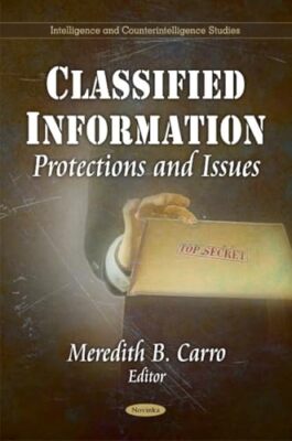 Classified Information: Protections & Issues by Meredith B Carro (Paperback, ...