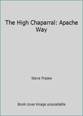The High Chaparral: Apache Way by Steve Frazee