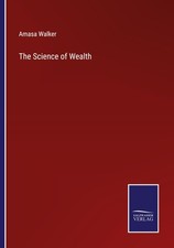 The Science of Wealth Amasa Walker