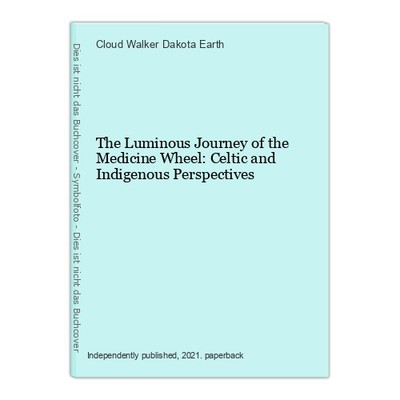 The Luminous Journey of the Medicine Wheel: Celtic and Indigenous Perspectives W