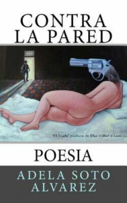 Contra la Pared : Poesia, Paperback by Alvarez, Adela Soto, Brand New, Free s...