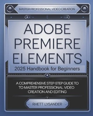 Rhett Lysander Adobe Premiere Elements 2025 Handbook for (Paperback) (UK IMPORT)