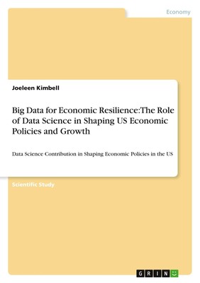Big Data for Economic Resilience: The Role of Data Science in Shaping US Economi