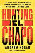 Hunting El Chapo: The Inside Story of the American Lawman Who Captured the World