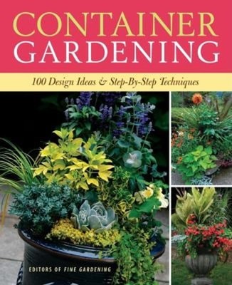 Container Gardening : 250 Design Ideas and Step-By-Step Technique