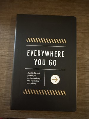 Everywhere You Go: A Guided Travel Journal Fr Seeing, Notcng, & Captrng Evythng.