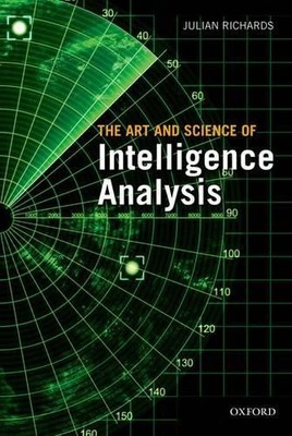 The Art and Science of Intelligence Analysis - 9780199578450