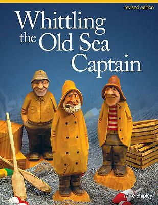 Whittling the Old Sea Captain, Revised Edition by Mike Shipley (Paperback, 2013)