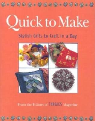 Quick to Make: Stylish Gifts to Craft in a Day (Threads On) - Paperback - GOOD