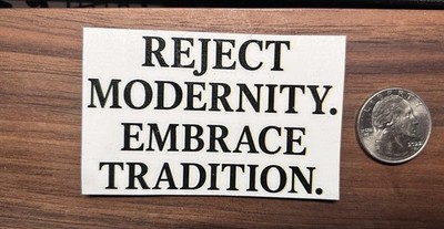 Reject Modernity; Embrace Tradition - Glossy Vinyl Sticker