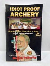 Idiot Proof Archery : How to Shoot Like a Pro...