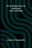 De La DéMocratie En AméRique, Tome TroisièMe Alexis De Tocqueville Taschenbuch