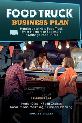 Food Truck Business Plan Handbook to Help Food Truck Event Planners or...