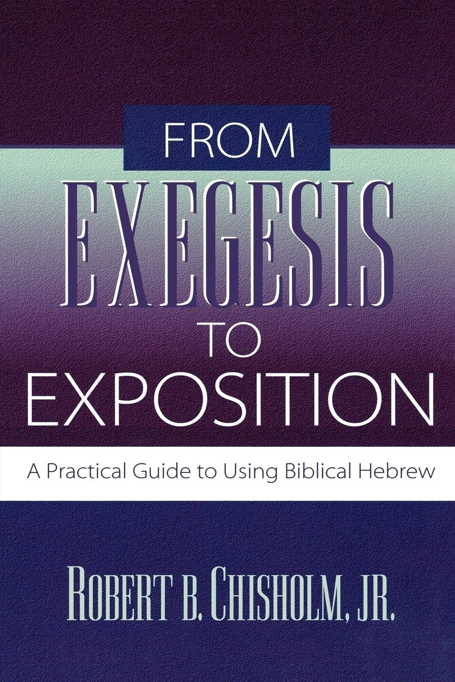 From Exegesis to Exposition: A Practical Guide to Using Biblical Hebrew - Image 3