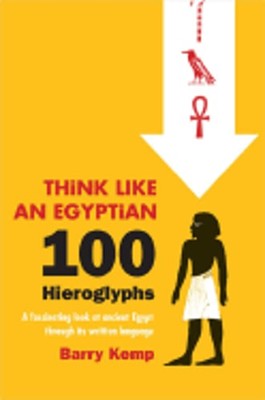 Think Like an Egyptian: 100 Hieroglyphs by Barry Kemp: Used