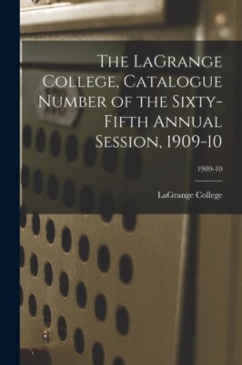 LaGrange College -  Catalogue Number of the Sixty-Fifth Annual Sessio - X555z