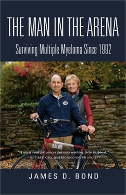 The Man in the Arena: Surviving Multiple Myeloma Since 1992 (Paperback or Softba