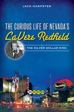 The Curious Life of Nevada's Lavere Redfield: The Silver Dollar King by Jack Har