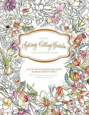 Kristy's Spring Cutting Garden: A Watercoloring Book (Kristy's Cutting Garden, 1