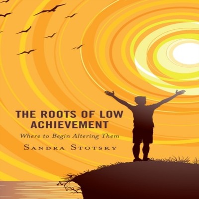 Roots of Low Achievement Where to Begin Altering Them Sandra Stot