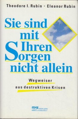 Sie sind mit Ihren Sorgen nicht allein : Wegweiser aus destruktiven Krisen Theod