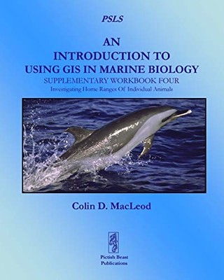 AN INTRODUCTION TO USING GIS IN MARINE BIOLOGY: By Colin D. Macleod *Excellent*