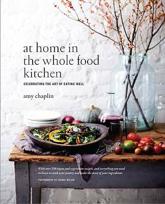 At Home in the Whole Food Kitchen Celebrating the Art of Eating Well Hardback