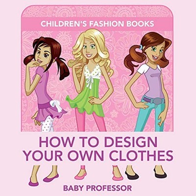 How to Design Your Own Clothes | Children's Fashion Books,Baby P