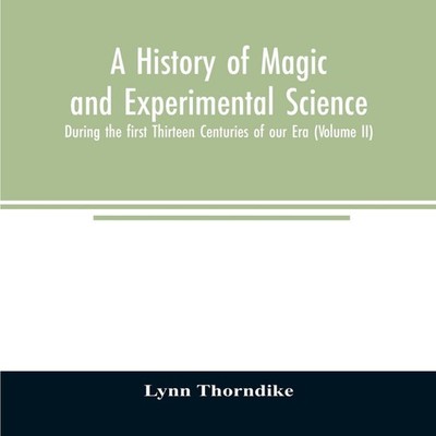 A history of magic and experimental science During the first Thir
