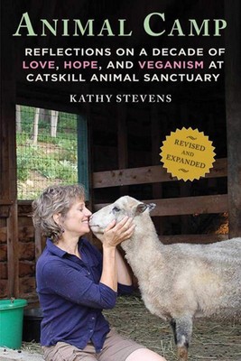 Animal Camp: Reflections on a Decade of Love, Hope, and Veganism at Catskill...