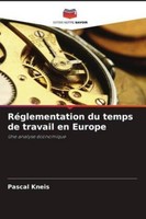 Pascal Kneis / RéGlementation Du Temps De Travail En Europe9786209494161