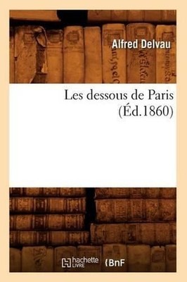Les Dessous de Paris (d.1860) by Delvau A. (French) Paperback Book