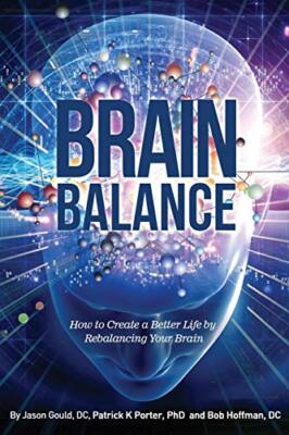 Brain Balance: How to Create a Better Life by Rebalancing Your B